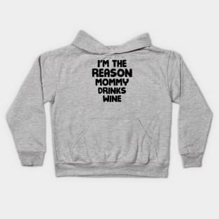 I'm the reason mommy drinks wine Kids Hoodie